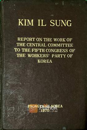 Report On The Work Of The Central Comittee To The Fifth Congress Of The Warkers Party Of Korea