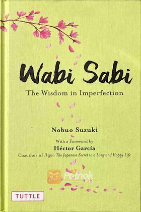 Wabi Sabi : The Wisdom In Imperfection