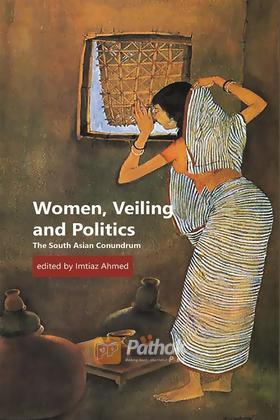 Women, Veiling and Politics: The South Asian Conundrum