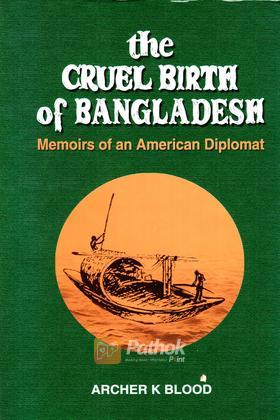 The Cruel Birth of Bangladesh - Memoirs of an American Diplomat