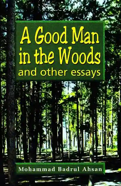 A Good Man in the Woods - and other essays