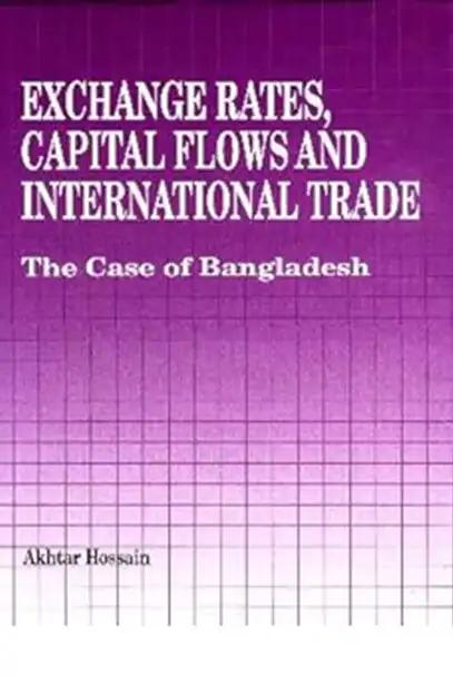 Exchange Rates, Capital Flows and International Trade: The Case of Bangdesh