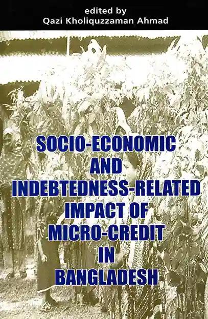 Socio-Economic and Indebtdness-Ralated Impact of Micro-Credit in Bangladesh