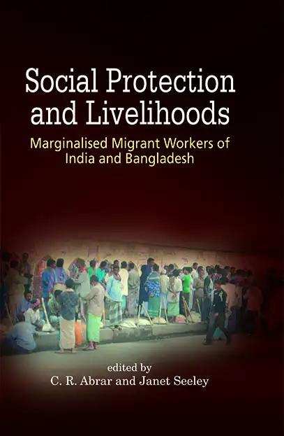 Social Protection and Livelihoods - Marginalised Migrant Workers of India and Bangladesh