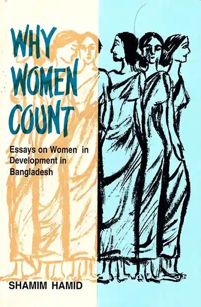 Why Women Count - Essays on Women in Development in Bangladesh