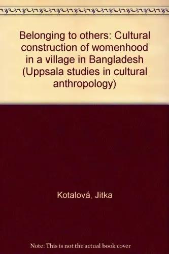 Belonging to Others : Coultural Construction of Womenhood in a Village in Bangladesh