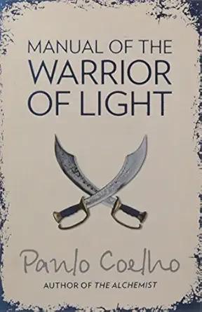 Manual Of The Warrior Of Light By Paulo Coelho