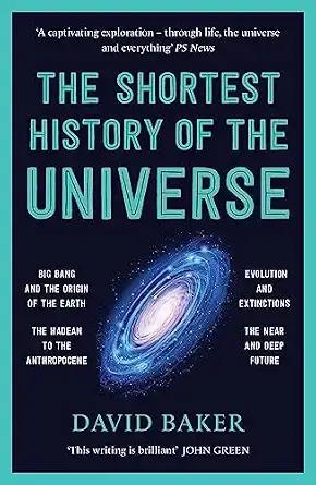 The Shortest History Of The Universe By David Baker