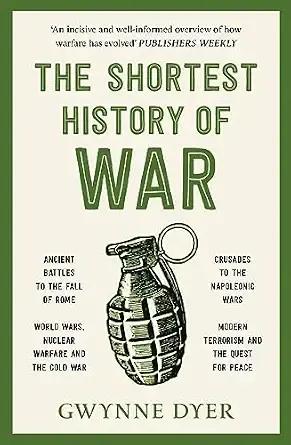 The Shortest History Of War By Gwynne Dyer