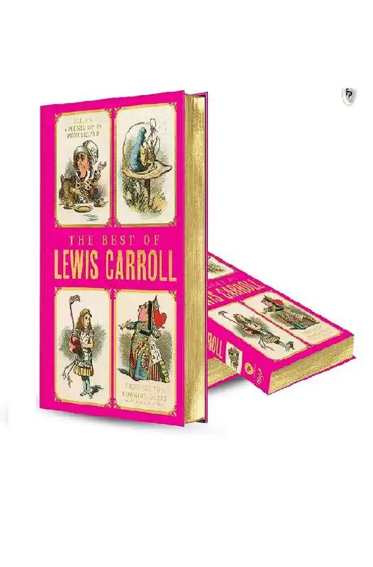 The Best Of Lewis Carroll – Alice’S Adventures In Wonderland, Through The Looking Glass What Alice Found There