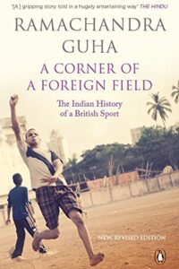 A Corner Of A Foreign Field By Ramachandra Guha (Original) (NEW)
