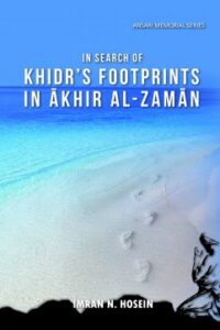 In Search of Khidrs Footprints in Akhir Al-Zaman (NEW)