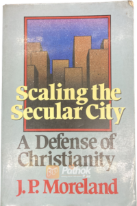 Scaling the Secular City : A Defense of Christianity (Original) (OLD)